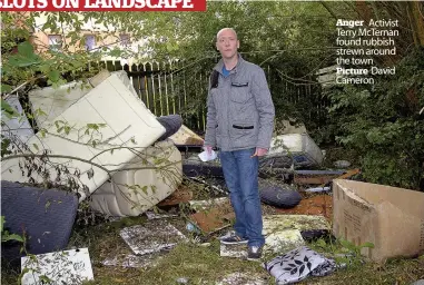  ??  ?? Anger Activist Terry McTernan found rubbish strewn around the town Picture David Cameron