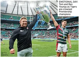  ?? GETTY IMAGES ?? EMOTIONAL DAY: Tom and Ben Youngs as Tigers are crowned Premiershi­p champions