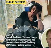  ??  ?? HALF-SISTER Samantha Grant, Thomas’ daughter from his first marriage, has penned a book called The Diary of Princess Pushy’s Sister.