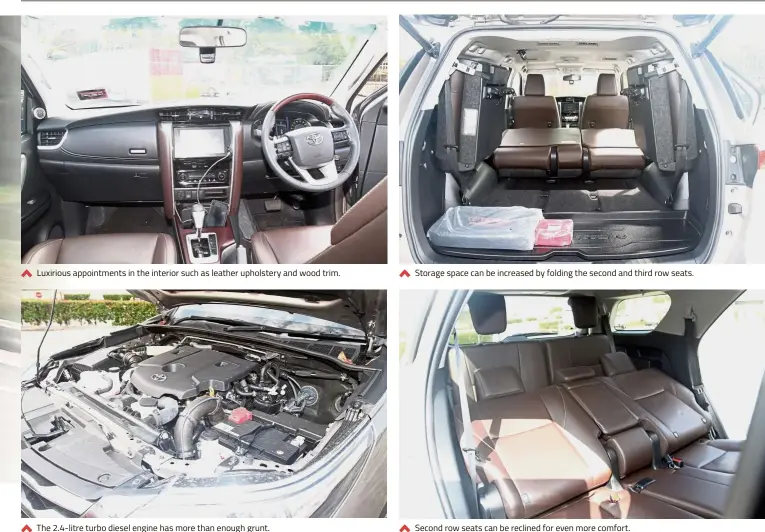  ??  ?? Luxirious appointmen­ts in the interior such as leather upholstery and wood trim. The 2.4-litre turbo diesel engine has more than enough grunt. Second row seats can be reclined for even more comfort. Storage space can be increased by folding the second and third row seats.