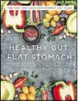  ??  ?? “Healthy Gut, Flat Stomach,” by Danielle Capalinio