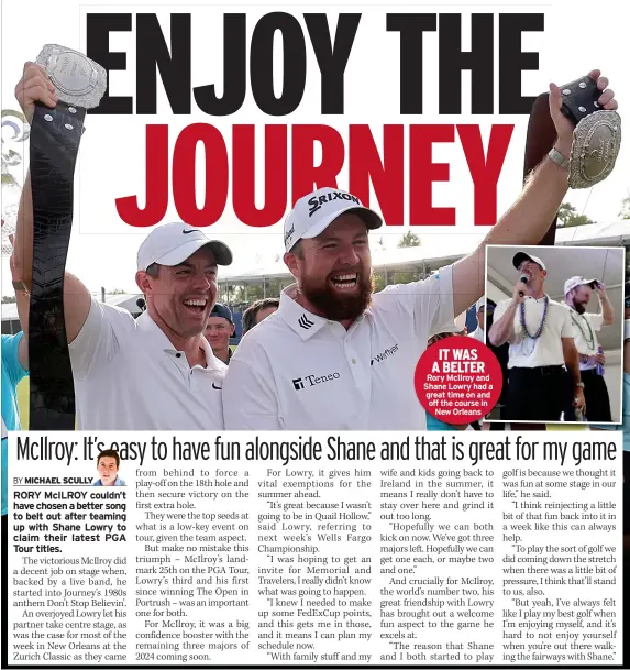  ?? ?? IT WAS A BELTER Rory Mcilroy and Shane Lowry had a great time on and off the course in
New Orleans