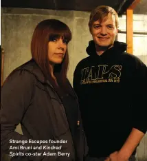  ??  ?? Strange Escapes founder Ami Bruni and Kindred
Spirits co-star Adam Berry
