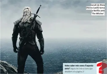  ??  ?? Geralt de Rivia (Henry Cavill) torna a Netflix amb ‘The Witcher’.