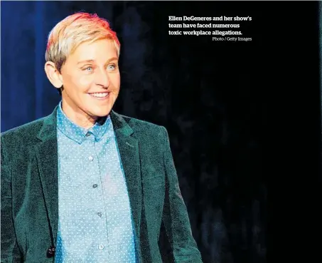  ?? Photo / Getty Images ?? Ellen DeGeneres and her show’s team have faced numerous toxic workplace allegation­s.