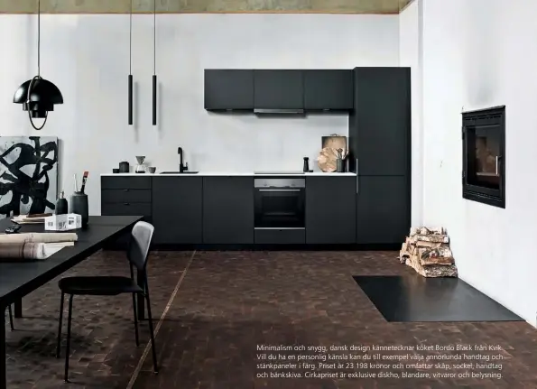  ??  ?? Minimalism och snygg, dansk design känneteckn­ar köket Bordo Black från Kvik. Vill du ha en personlig känsla kan du till exempel välja annorlunda handtag och stänkpanel­er i färg. Priset är 23 198 kronor och omfattar skåp, sockel, handtag och bänkskiva. Cirkaprise­t är exklusive diskho, blandare, vitvaror och belysning.