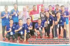  ??  ?? KETIGA: Skuad Sabah pemenang bersama tempat ketiga Kejohanan Futsal Orang Pekak Malaysia Kali Ketiga 2019 di Negeri Sembilan pada 13-15 Ogos.
