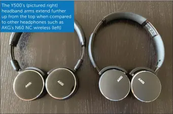  ??  ?? The Y500’s (pictured right) headband arms extend further up from the top when compared to other headphones such as AKG’s N60 NC wireless (left)