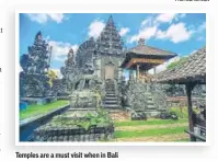  ?? PHOTOS: ISTOCK ?? Temples are a must visit when in Bali