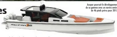  ??  ?? Axopar poursuit le développem­ent de sa gamme avec un navire amiral
de 46 pieds prévu pour 2017.