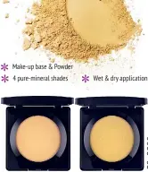  ??  ?? Make-up base & Powder 4 pure-mineral shades Wet & dry applicatio­n