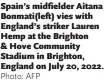  ?? Photo: AFP ?? Spain’s midfielder Aitana Bonmati( left) vies with England’s striker Lauren Hemp at the Brighton & Hove Community Stadium in Brighton, England on July 20, 2022.