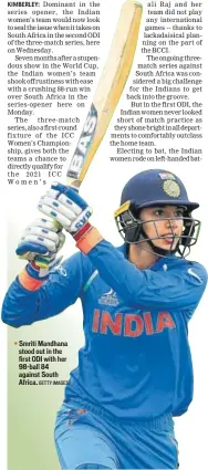  ?? GETTY IMAGES ?? Smriti Mandhana stood out in the first ODI with her 98ball 84 against South Africa.