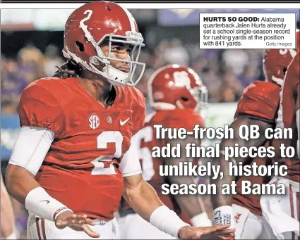  ?? Getty Images ?? HURTS SO GOOD: Alabama quarterbac­k Jalen Hurts already set a school single-season record for rushing yards at the position with 841 yards.