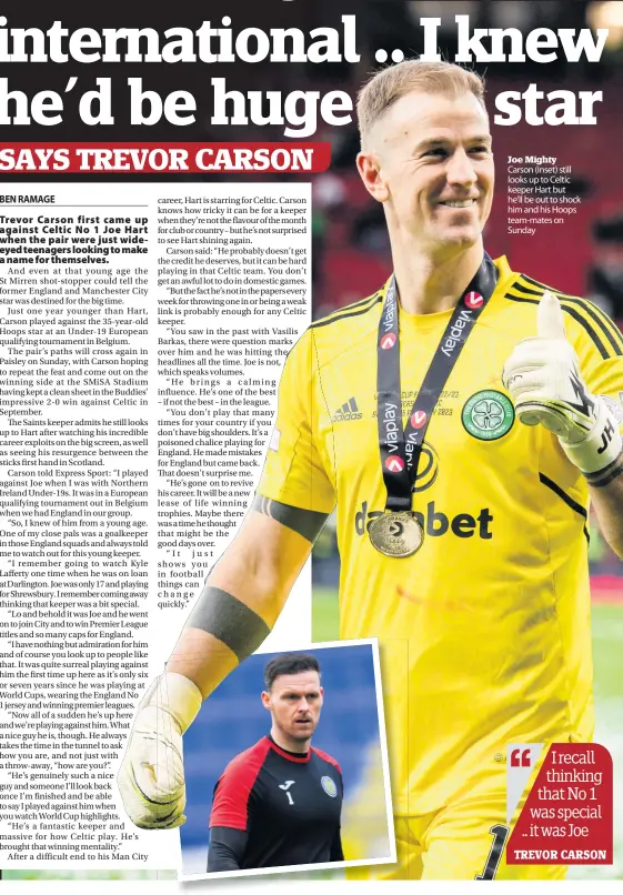  ?? ?? Joe Mighty Carson (inset) still looks up to Celtic keeper Hart but he’ll be out to shock him and his Hoops team-mates on Sunday