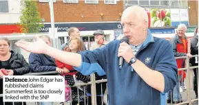  ??  ?? Defence John Edgar has rubbished claims Summerfest is too closely linked with the SNP