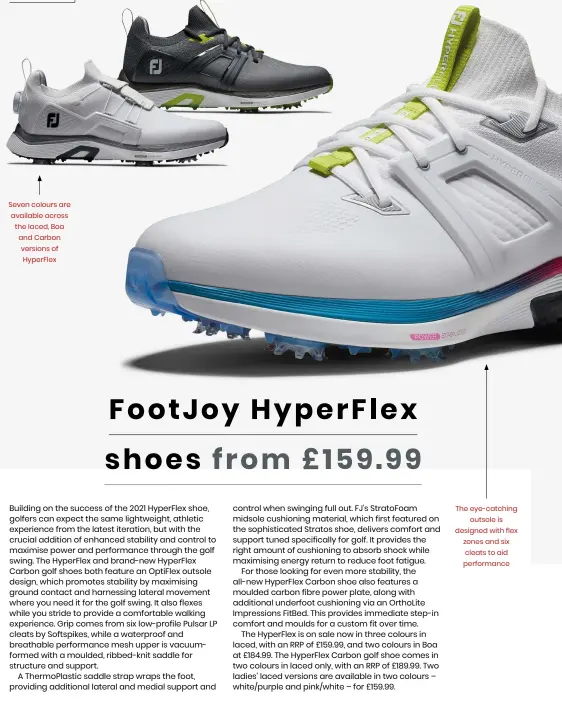  ?? ?? Seven colours are available across the laced, Boa and Carbon versions of Hyperflex
The eye-catching outsole is designed with flex zones and six cleats to aid performanc­e