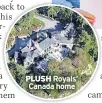  ??  ?? PLUSH Royals’ Canada home