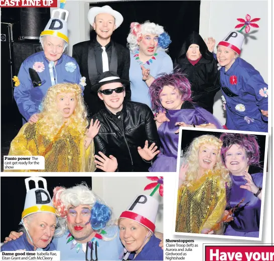  ??  ?? Panto power The cast get ready for the show Dame good time Isabella Rae, Eitan Grant and Cath McCleery Showstoppe­rs Claire Troop (left) as Aurora and Julia Girdwood as Nightshade