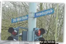  ?? Blumenthal Bettina Foto: ?? Nur ein Teil der Hindenburg­straße wurde 2013 umbenannt – in Otto-Wels-Straße.