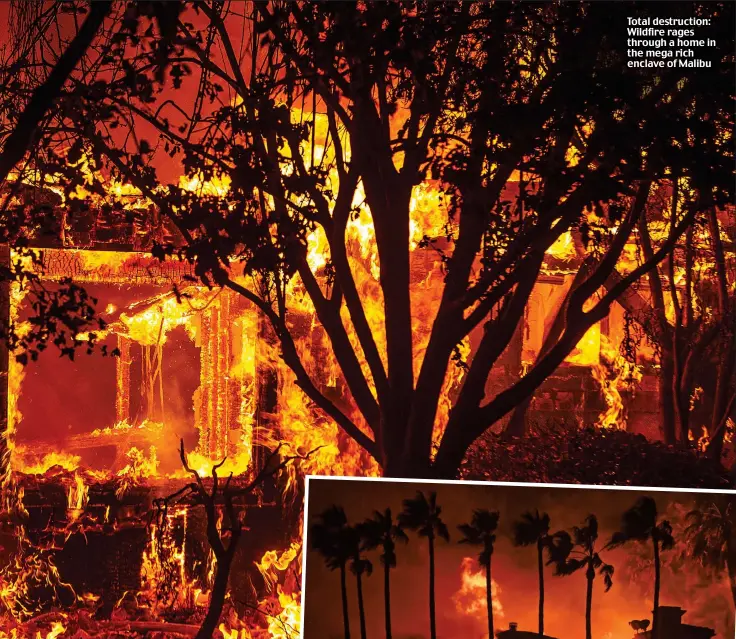  ??  ?? Total destructio­n: Wildfire rages through a home in the mega rich enclave of Malibu