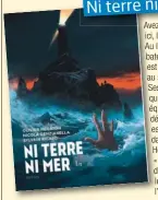  ??  ?? • Ni terre ni mer (tome 1), par Nicola Genzianell­a (dessin), Olivier Megaton et Sylvain Ricard (scénario), éditions Dupuis, 64 pages, 14,50 €.