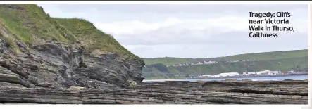  ?? ?? Tragedy: Cliffs near Victoria Walk in Thurso, Caithness