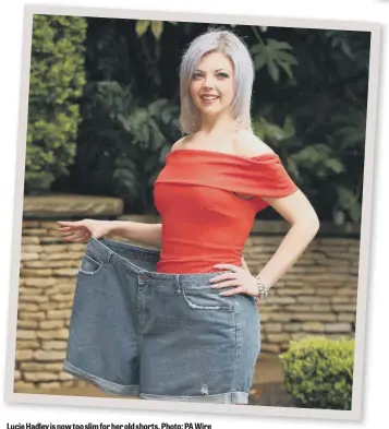  ??  ?? Lucie Hadley is now too slim for her old shorts. Photo: PA Wire Lucie before and after her weight loss
