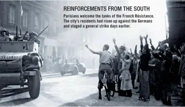  ??  ?? REINFORCEM­ENTS FROM THE SOUTH
Parisians welcome the tanks of the French Résistance. The city’s residents had risen up against the Germans and staged a general strike days earlier.