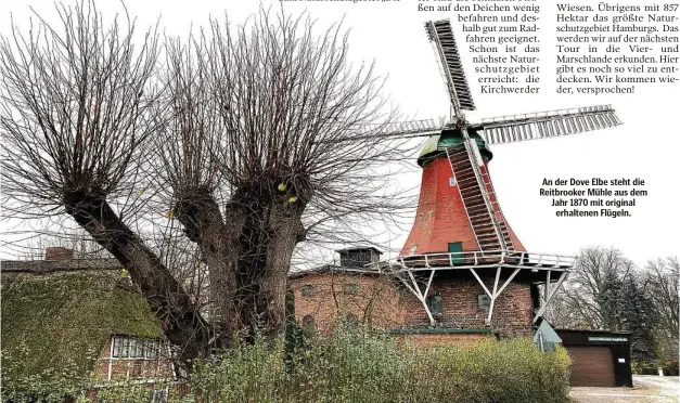  ??  ?? An der Dove Elbe steht die Reitbrooke­r Mühle aus dem Jahr 1870 mit original erhaltenen Flügeln.