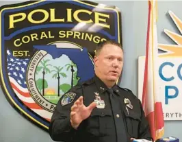  ?? JOHN MCCALL/SOUTH FLORIDA SUN SENTINEL ?? Coral Springs Police Department Deputy Chief Brad McKeone speaks to the media during a news conference on Friday.