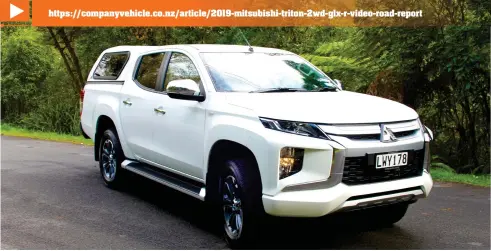  ??  ?? https://companyveh­icle.co.nz/article/2019-mitsubishi-triton-2wd-glx-r-video-road-report