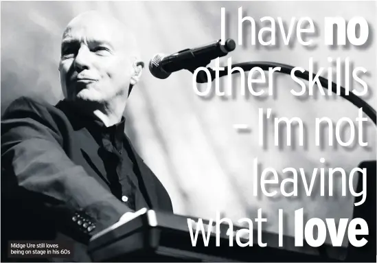  ??  ?? Midge Ure still loves being on stage in his 60s