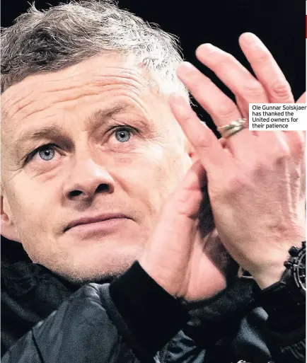  ??  ?? Ole Gunnar Solskjaer has thanked the United owners for their patience