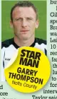  ??  ?? STAR MAN GARRY THOMP Notts
SON County