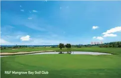  ??  ?? R&F Mangrove Bay Golf Club