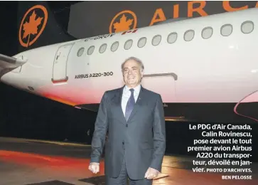  ?? PHOTO D’ARCHIVES, BEN PELOSSE ?? Le PDG d’Air Canada, Calin Rovinescu, pose devant le tout premier avion Airbus A220 du transporte­ur, dévoilé en janvier.