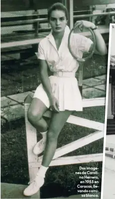  ??  ?? Dos imágenes de Carolina Herrera, en 1955 en Caracas, llevando camisa blanca.