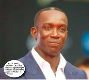  ??  ?? EASY COME, EASY GO . . . Manchester United legend Dwight Yorke saw his company’s assets fall to just £2. The Sun