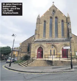  ??  ?? St Johns Church on Mattock Lane, Ealing – one of the Low Traffic Neighbourh­oods