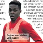  ??  ?? Sunderland striker Joel Asoro