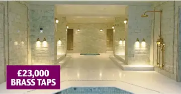  ?? ?? £23,000 BRASS TAPS
Golden wonder: The enormous spa also boasts unlacquere­d brass taps by R.W. Atlas