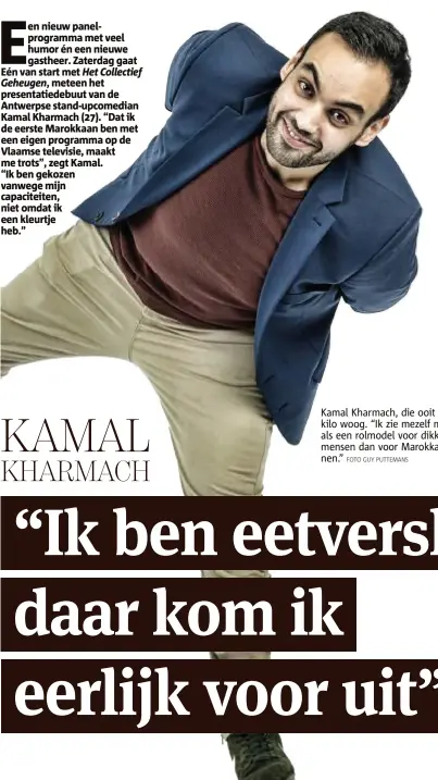  ??  ?? Kamal Kharmach, die ooit 200 kilo woog. “Ik zie mezelf meer als een rolmodel voor dikke mensen dan voor Marokkanen.” FOTO GUY PUTTEMANS