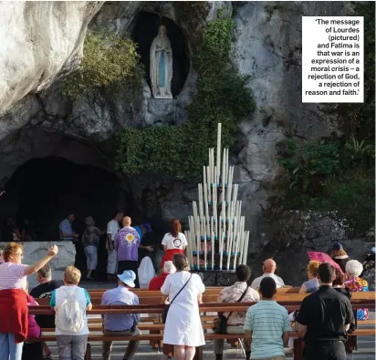  ??  ?? ‘The message of Lourdes (pictured) and Fatima is that war is an expression of a moral crisis – a rejection of God, a rejection of reason and faith.’