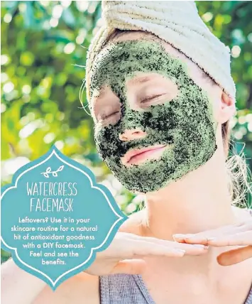  ??  ?? A watercress face mask can serve as a beauty aid, the campaign claims