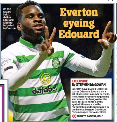  ??  ?? On the radar: Celtic striker Edouard is being targeted by Everton