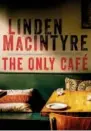  ??  ?? The Only Café Linden MacIntyre Penguin Random House Canada