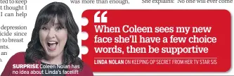  ??  ?? SURPRISE Coleen Nolan has no idea about Linda’s facelift