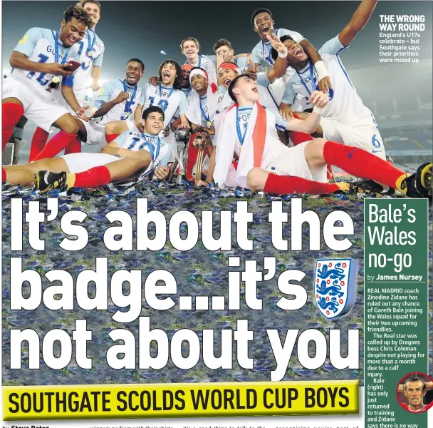  ??  ?? THE WRONG WAY ROUND England’s U17s celebrate – but Southgate says their priorities were mixed up