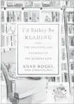 ??  ?? “I'd Rather Be Reading: The Delights and Dilemmas of the Reading Life” by Anne Bogel, Baker Publishing Group